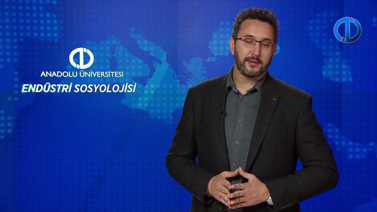 ENDÜSTRİ SOSYOLOJİSİ - Ünite 1 Konu Anlatımı 1