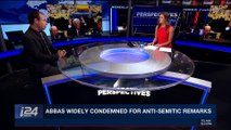 PERSPECTIVES | Abbas widely condemned for anti-Semitic remarks | Wednesday, May 2nd 2018