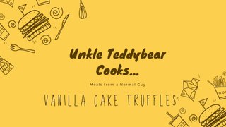 Unkle Teddybear Cooks...Vanilla Cake Truffles