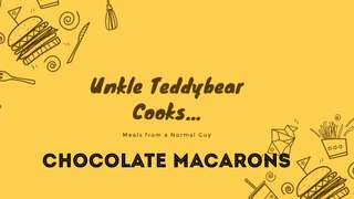 Unkle Teddybear Cooks...Chocolate Macarons