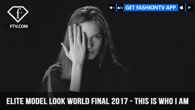Elite Model Look World Final 2017 This is Who I Am Contestants | FashionTV | FTV