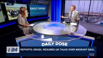 DAILY DOSE | Reports: Israel resumes UN talks over migrant deal | Thursday, May 3rd 2018