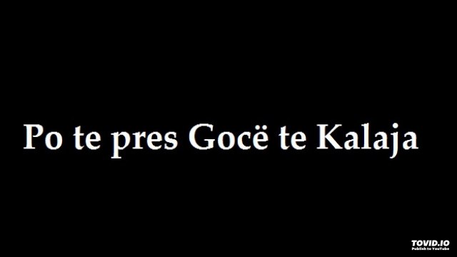 Këngë të shpirtit - Po te pres Gocë te Kalaja 11
