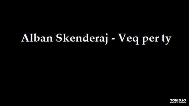 Alban Skenderaj - Veq per ty