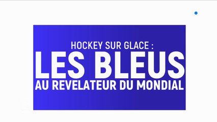 Hockey sur glace : Les Bleus au révélateur du mondial