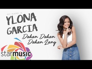Ylona Garcia - Dahan Dahan Dahan Lang (Official Lyric Video)