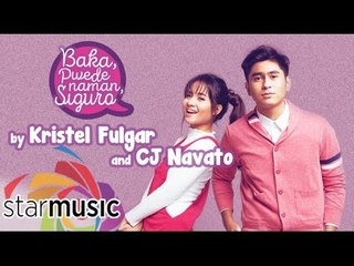 Kristel Fulgar and CJ Navato - Baka Pwede Naman Siguro (Official Lyric Video)