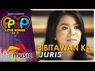 Juris - Bibitawan Ka (Official Music Video)