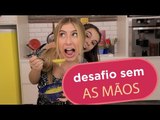 SERÁ QUE NOS SUJAMOS NO DESAFIO SEM AS MÃOS?