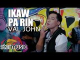 Val John - Ikaw Pa Rin (Official Music Video)