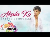 Matteo Guidicelli - Akala Ko (Official Lyric Video)