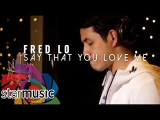 Fred Lo - Say That You Love Me (OPM Refreshed)