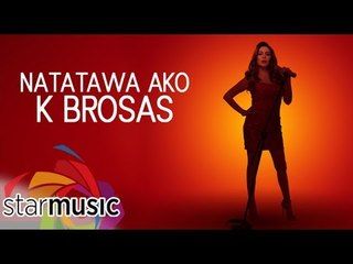 K Brosas - Natatawa Ako (Official Lyric Video)