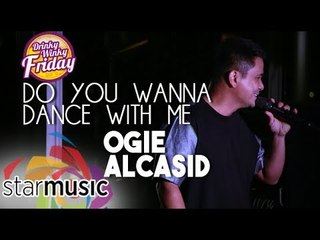Ogie Alcasid - Do You Wanna Dance with Me (Drinky Winky Friday)