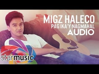 Migz Haleco - Pag Ika'y Nagmahal (Audio) 