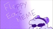 Meme ☆ Floppy Ears (Big collab) [Featuring my dogs and..me?]