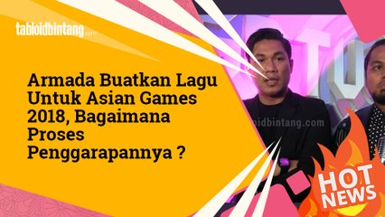 Armada Dipercaya Buat Lagu Untuk Asian Games 2018, Begini Prosesnya!