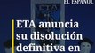 ETA anuncia su disolución definitiva sin perdón ni arrepentimiento