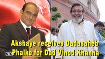 Akshaye Proud to receive Dadasaheb Phalke Award for Dad Vinod Khanna