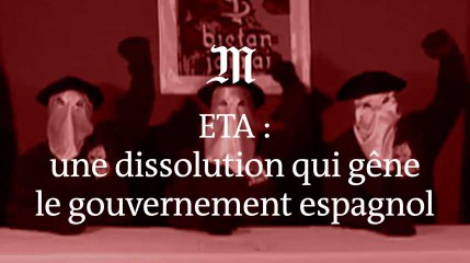 Pourquoi la dissolution de l’ETA gêne-t-elle le gouvernement espagnol ?
