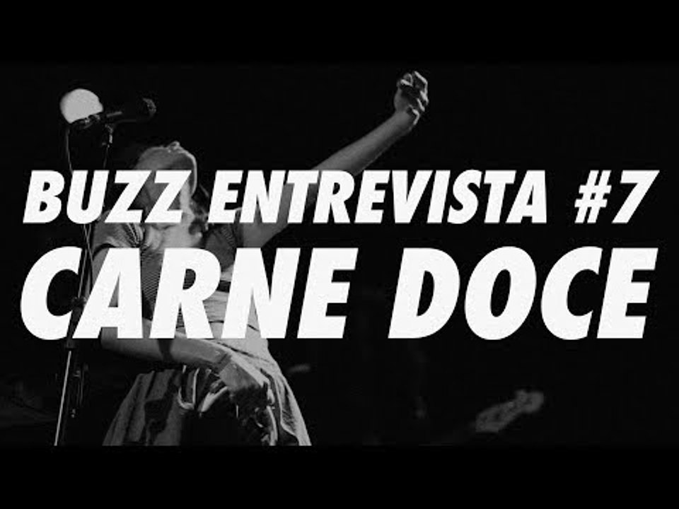 Buzz Entrevista #7 - Carne Doce