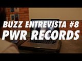 Buzz Entrevista #8 - PWR Records