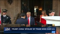i24NEWS DESK | Trump: China 'spoiled' by trade wins over U.S. | Saturday, May 5th 2018