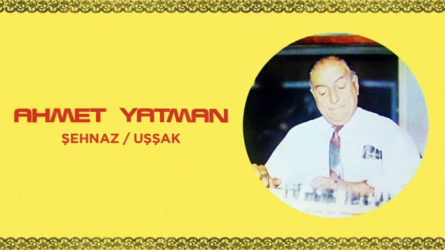 Ahmet Yatman - Şehnaz / Uşşak (45'lik)