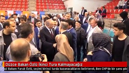 Düzce Bakan Özlü İkinci Tura Kalmayacağız