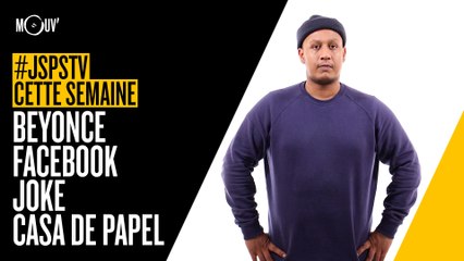 Je sais pas si t’as vu cette semaine... Beyonce, Facebook, Joke, Casa de Papel... #JSPSTV