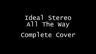 Ideal Stereo - All The Way (Complete Cover)