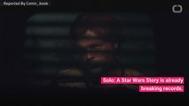 'Solo: A Star Wars Story' Already Breaking Records?