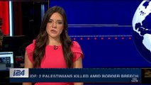 i24NEWS DESK | IDF: 2 Palestinians killed amid border breech | Sunday, May 6th 2018