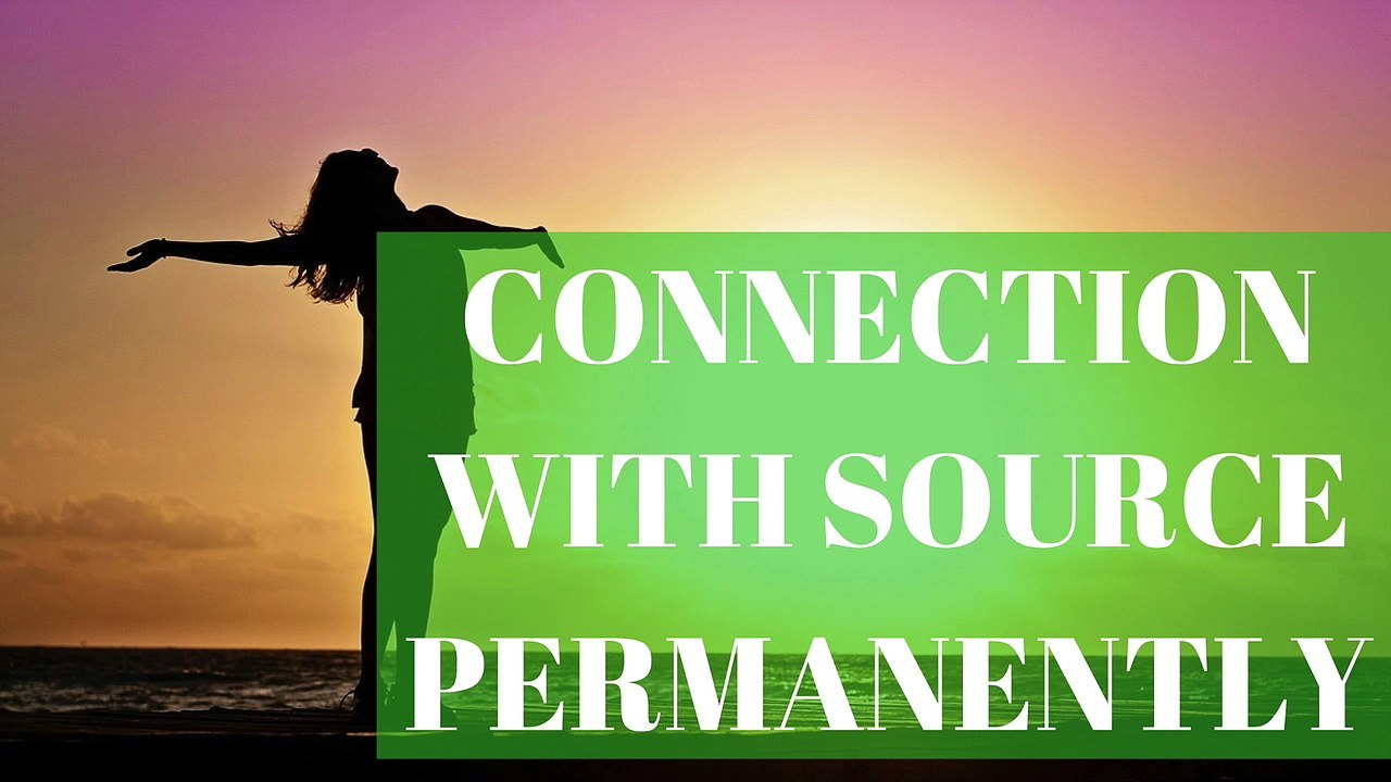 Abraham Hicks - Connection with Source permanently