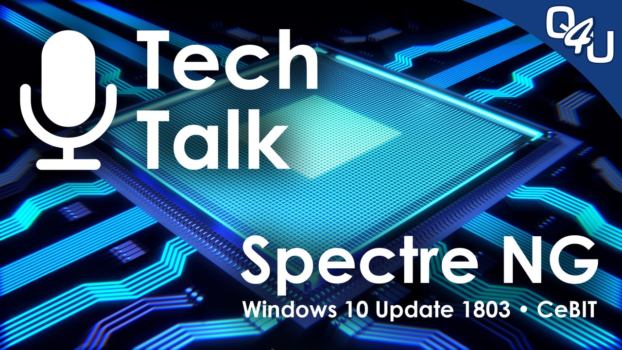 Spectre-NG, Windows 10 Update 1803, Cloudflare DNS, CeBIT 2018 - QSO4YOU Tech Talk #3