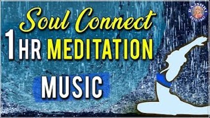 Rain | 1 Hr Meditation Music | Soul Connect | Relaxing & Calming Music For Stress Relief