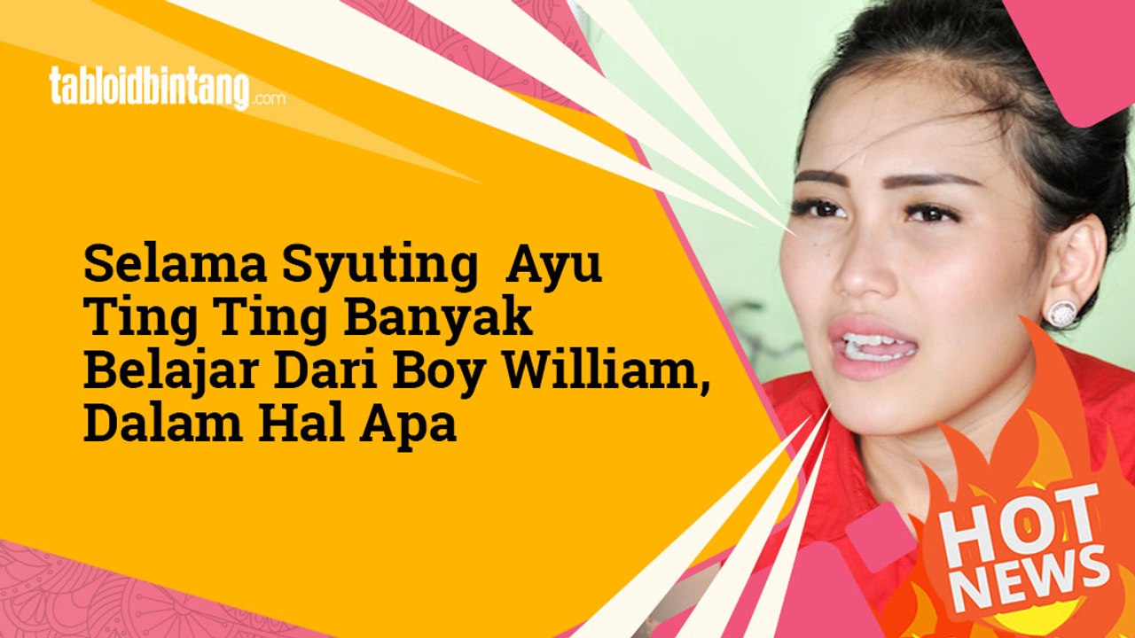 Selama Syuting  Ayu Ting Ting Banyak Belajar Dari Boy William, Dalam Hal Apa-