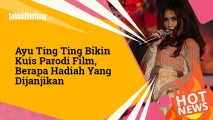 Ayu Ting Ting Bikin Kuis Parodi Film, Berapa Hadiah Yang Dijanjikan-
