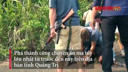 Phá thành công chuyên án ma túy lớn nhất từ trước đên nay trên địa bàn tỉnh Quảng Trị