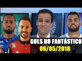 OS GOLS DO FANTÁSTICO 06/05/2018 (60 FPS) FLAMENGO LÍDER E BRASILEIRÃO 2018 PEGANDO FOGO 