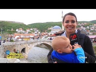 DÜNYAYI GEZİYORUM - KOSOVA (HD) - 31 MAYIS 2015