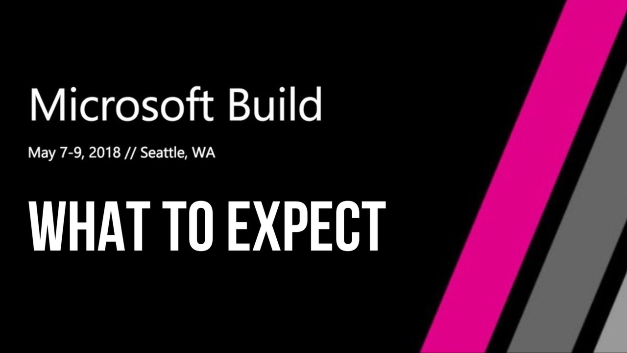 Video | Build 2018: What to expect