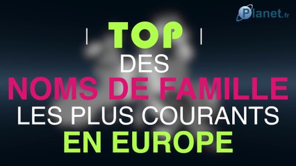 Top des noms de familles les plus portés en Europe