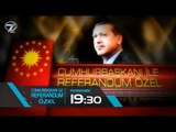 Cumhurbaşkanı ile Referandum Özel - 6 Nisan Perşembe 19:30'da