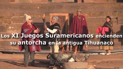 Los XI Juegos Suramericanos encienden su antorcha en la antigua Tihuanaco