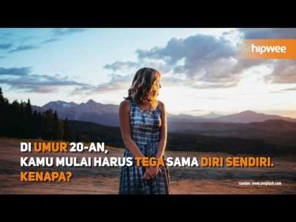 Di Umur 20-an, Kamu Mulai Harus Tega Sama Diri Sendiri.