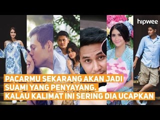Pacarmu Sekarang Akan Jadi Suami yang Penyayang  Kalau Kalimat Ini Sering Dia Ucapkan