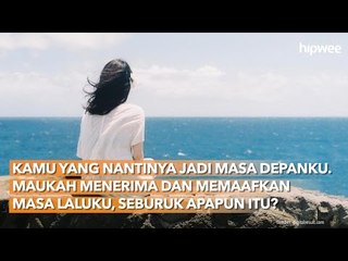 Maukah Menerima dan Memaafkan Masa Laluku, Seburuk Apapun Itu?