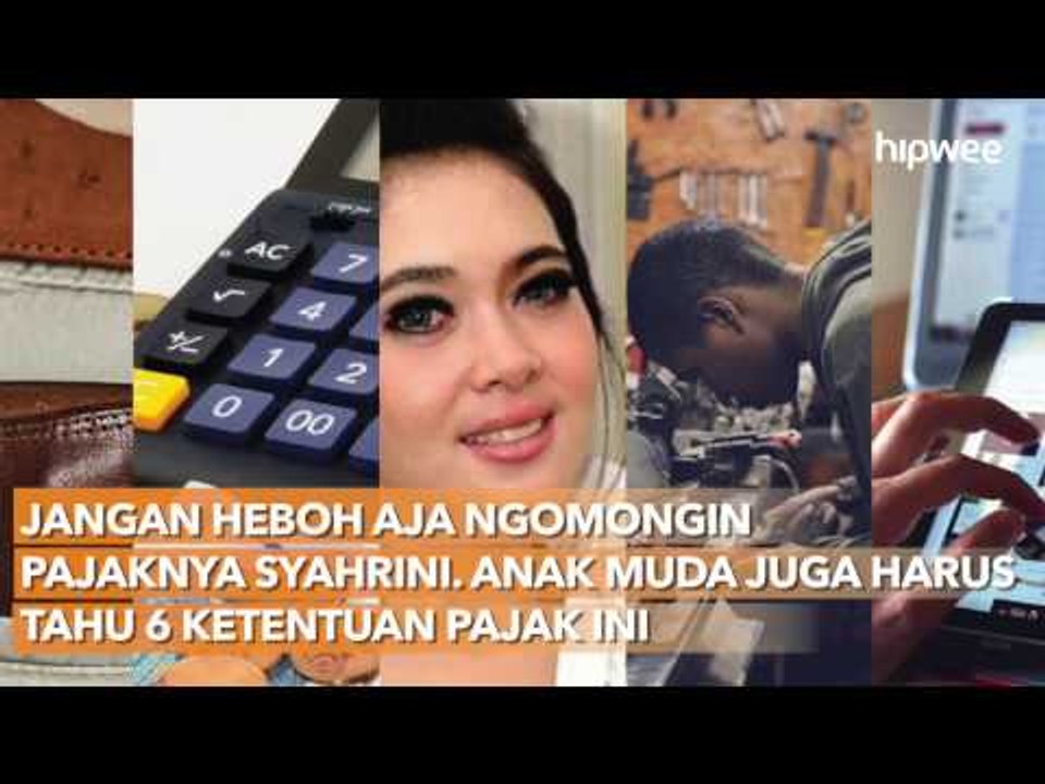Jangan Heboh Aja Ngomongin Pajaknya Syahrini  Anak Muda Juga Harus Tahu 6 Ketentuan Pajak I