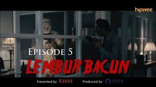 Episode 5 - Lembur Bacun Webseries - Bacun Hakim, Fitria Rasyidi